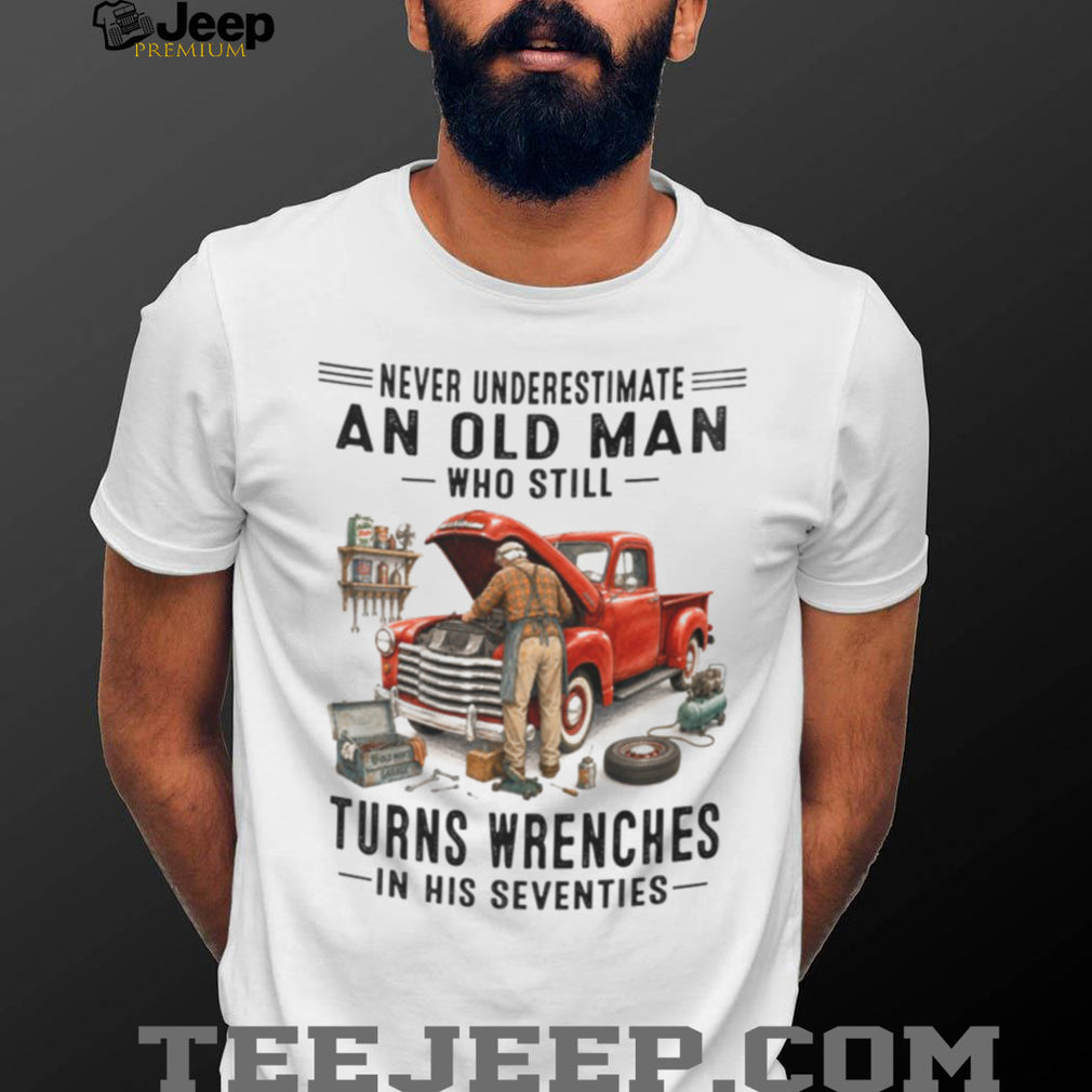 Old Man Mechanic Wrenching in His Seventies Vintage Classic Truck Shirt