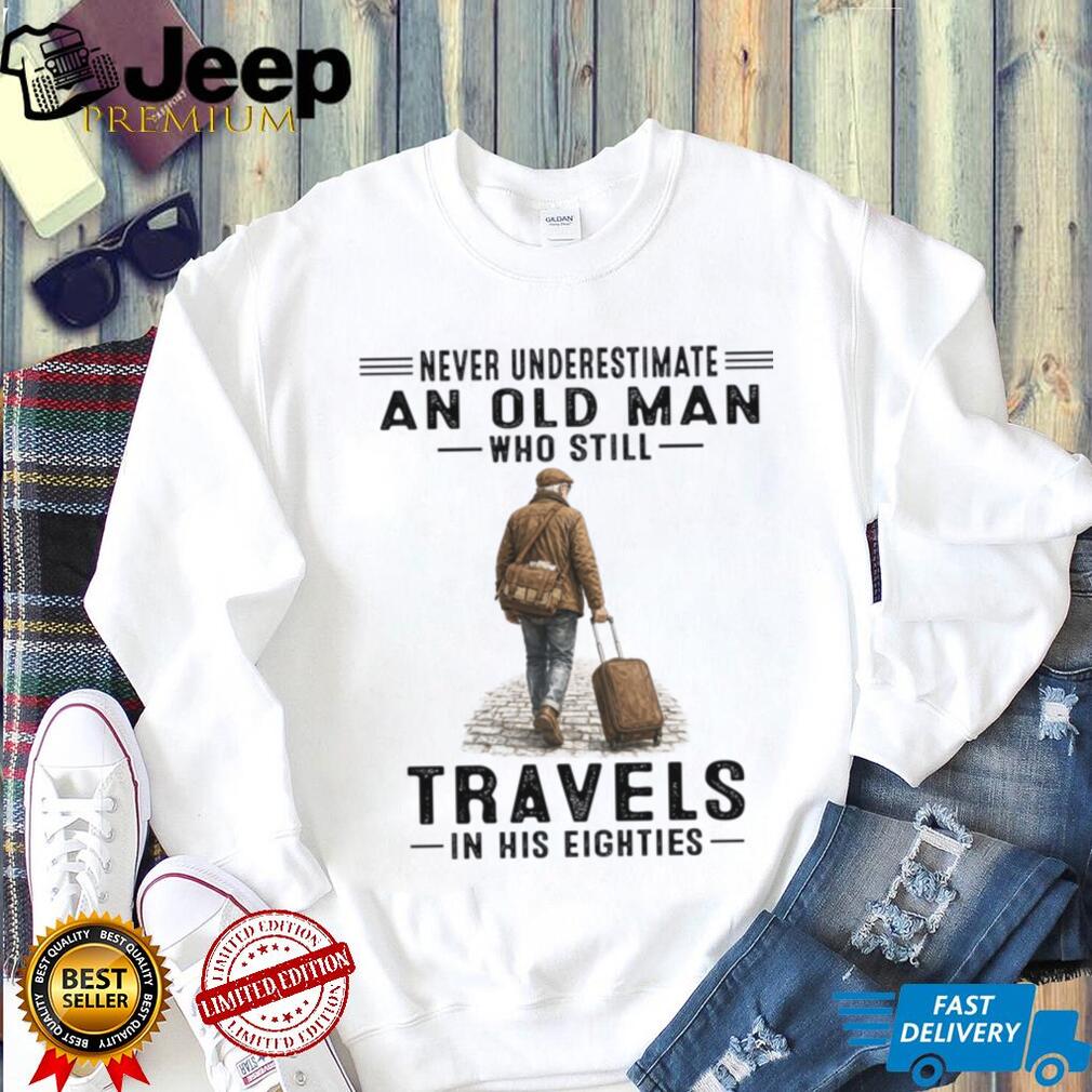 Old Man Travels In His Eighties Retirement Vacation Shirt