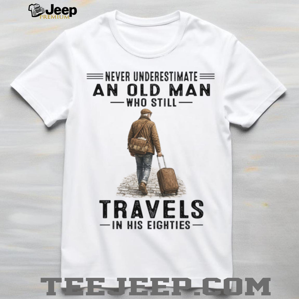 Old Man Travels In His Eighties Retirement Vacation Shirt