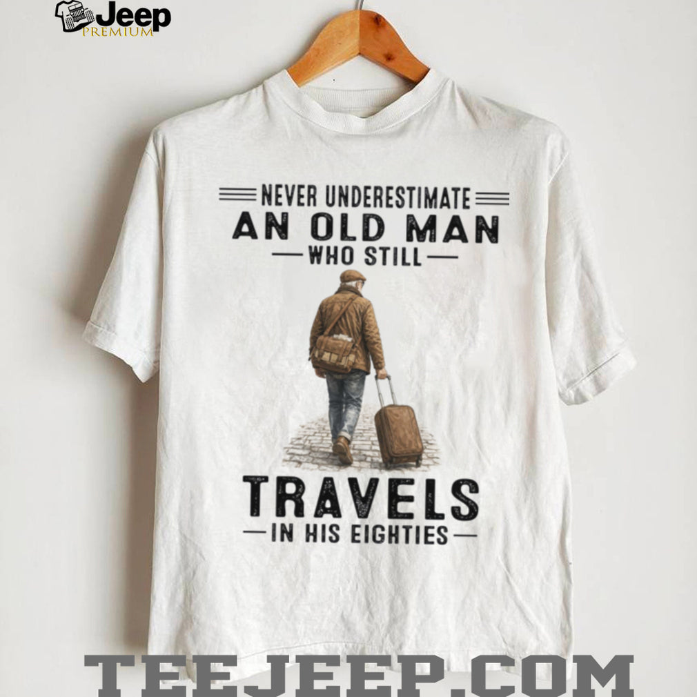 Old Man Travels In His Eighties Retirement Vacation Shirt