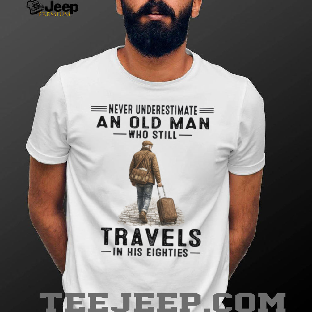 Old Man Travels In His Eighties Retirement Vacation Shirt