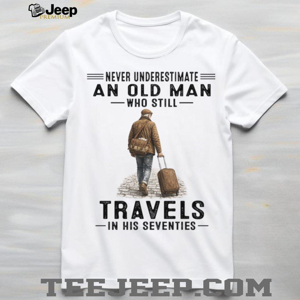 Old Man Travels In His Seventies Senior Traveler Adventure Shirt