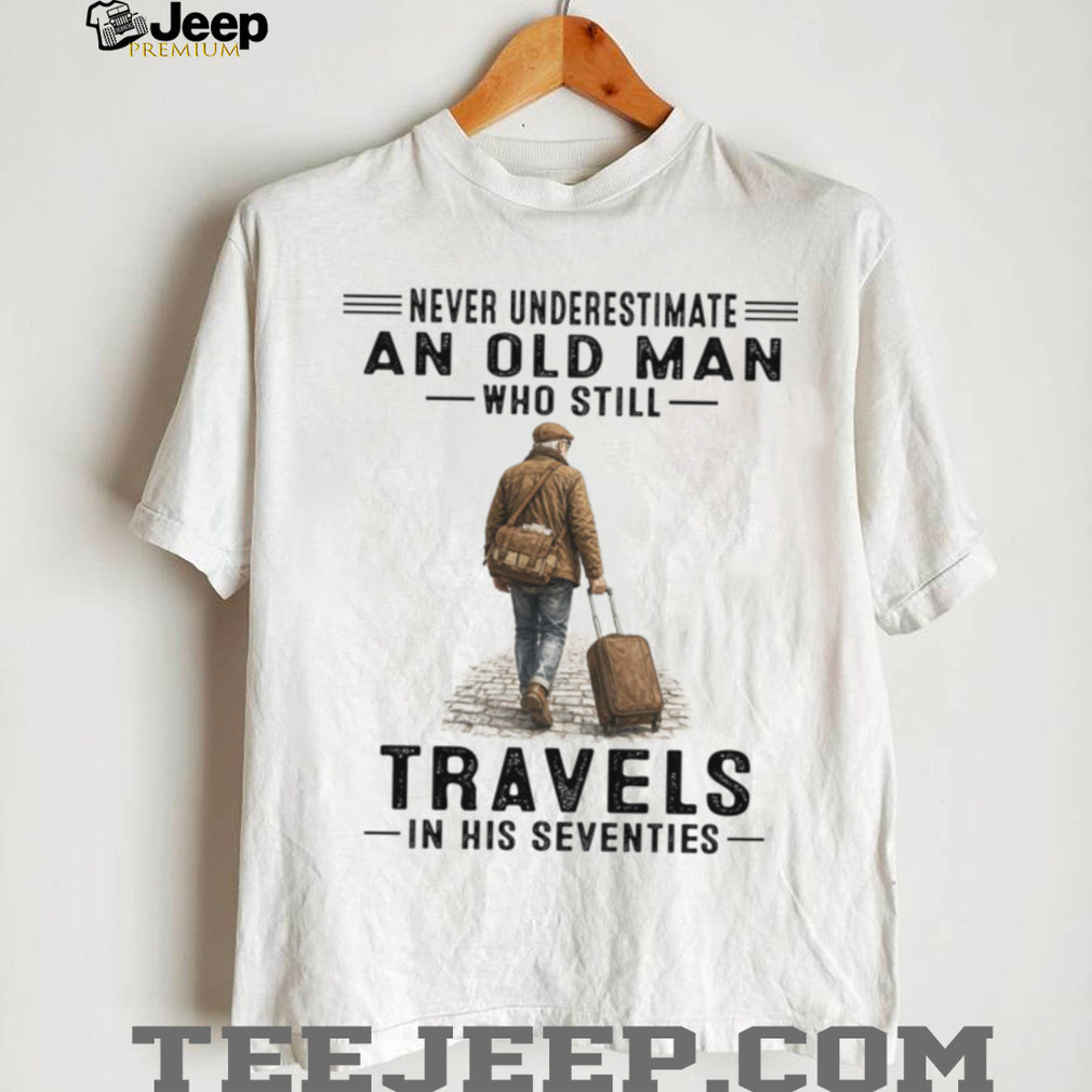 Old Man Travels In His Seventies Senior Traveler Adventure Shirt