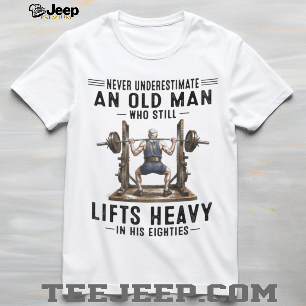 Old Man Weightlifter Heavy Squat Fitness Shirt