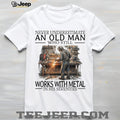 Old Man Welder Metal Worker Still Working Funny Graphic Shirt