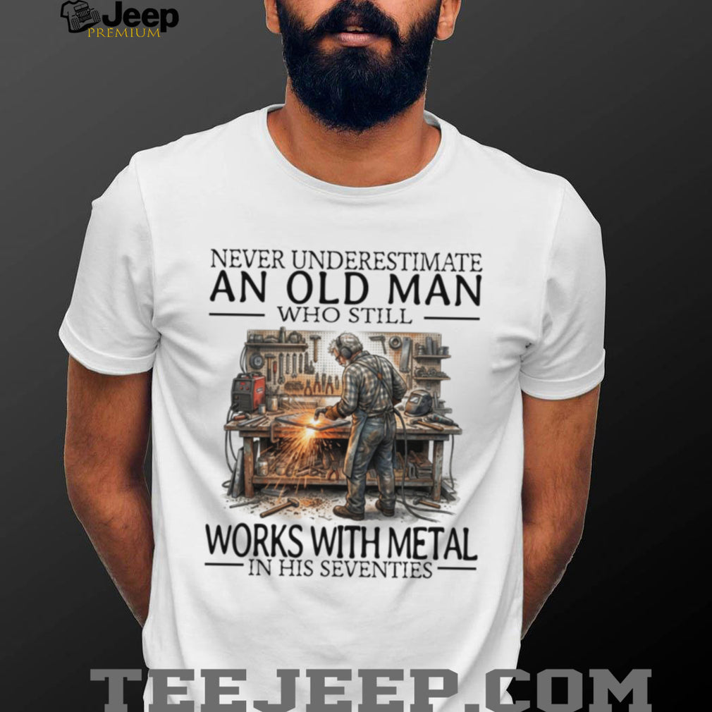 Old Man Welder Metal Worker Still Working Funny Graphic Shirt
