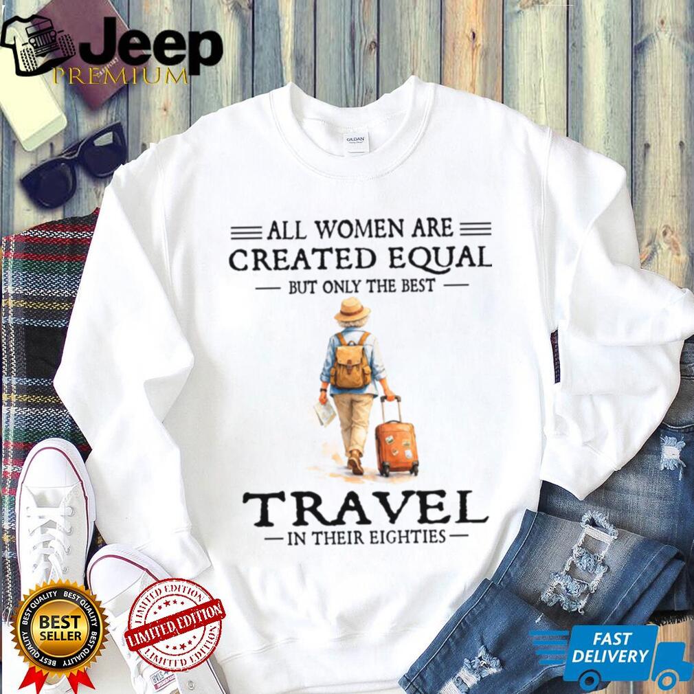 Older Woman Vacation Travel Created Equal Eighties Shirt