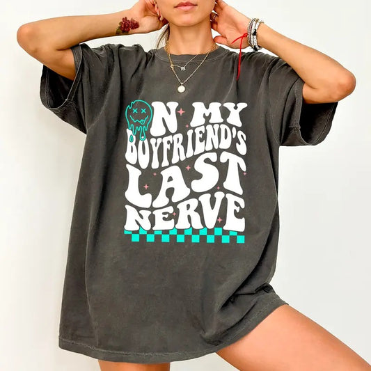 On My Boyfriend's Last Nerve Shirt Comfort Colors, Wavy Boyfriend Text Women Tee, Boyfriend's Gifts, Girlfriend Humor Tee, Womenswear