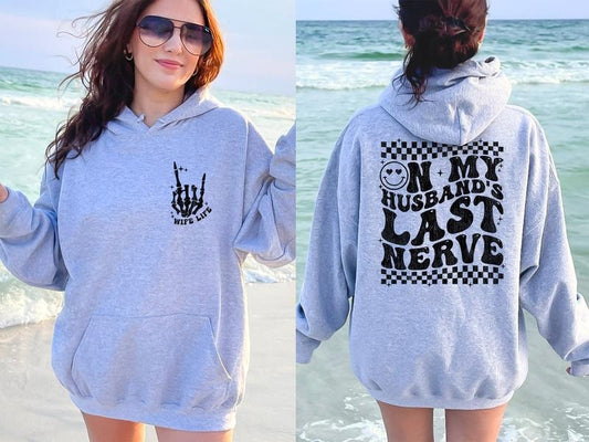 On My Husband's Last Nerve 2 Side Hoodie, Funny Sarcastic Wifelife Hoodie, Quote Honeymoon Hoodie, Wife Gift, Unisex Long Sleeve Pullover Shirt