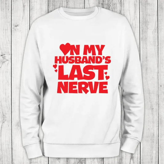 On My Husband's Last Nerve Sweatshirt Classic Womenswear T-Shirts, Hoodie | WearSparks.com