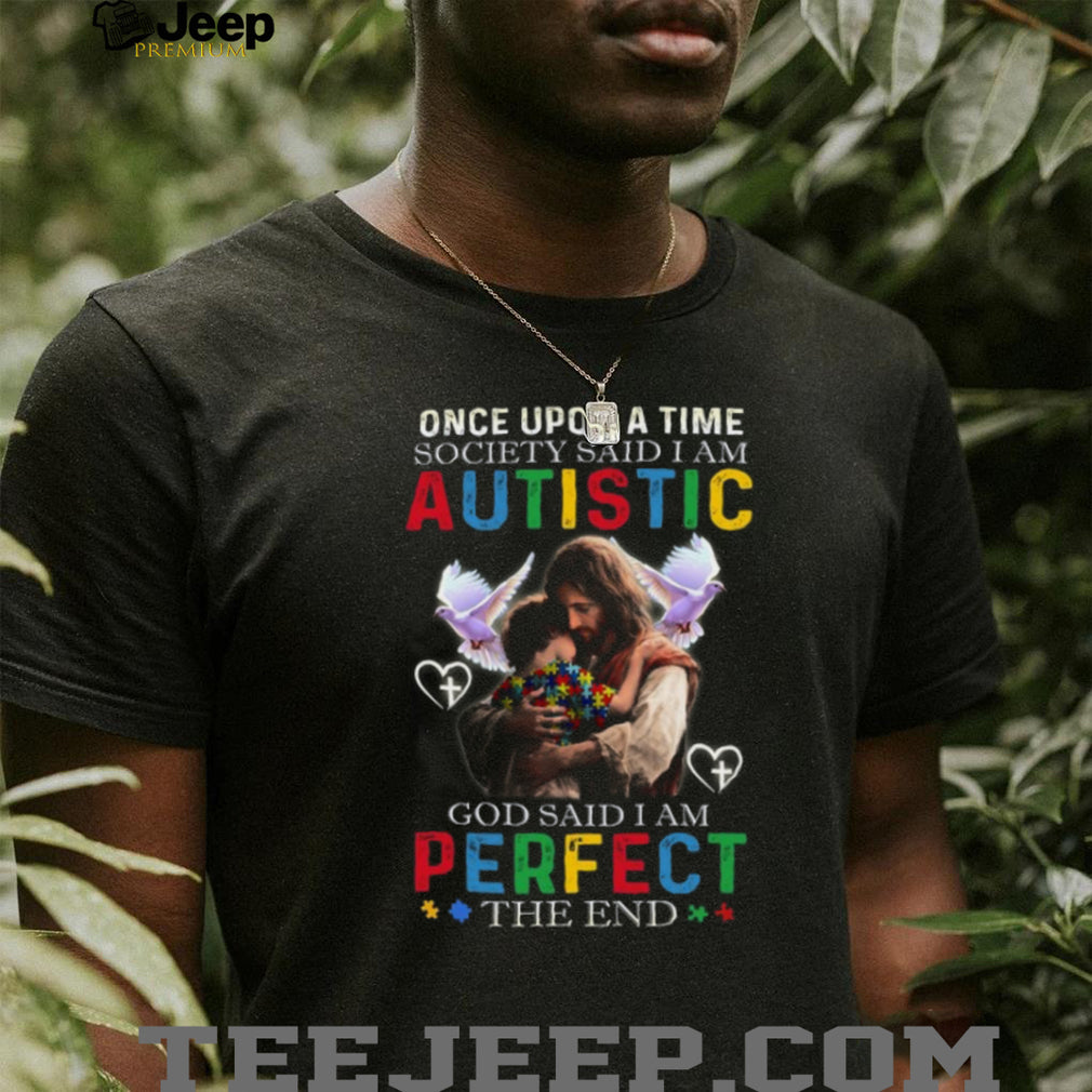 Once Upon A Time Society Said I Am Autistic God Said I Am Perfect Jesus Hugging Child T Shirt