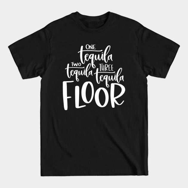 One Tequila Two Tequila Three Tequila Floor - One Tequila Two Tequila, Tequila Lover Shirt, Tequila Gifts, Unisex Adult Shirt, Tequila Shirt  T-shirt, sweater and Hoodie cotton