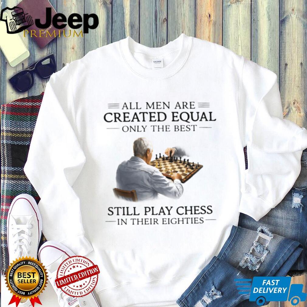 Only The Best Men Still Play Chess In Their Eighties Vintage T Shirt