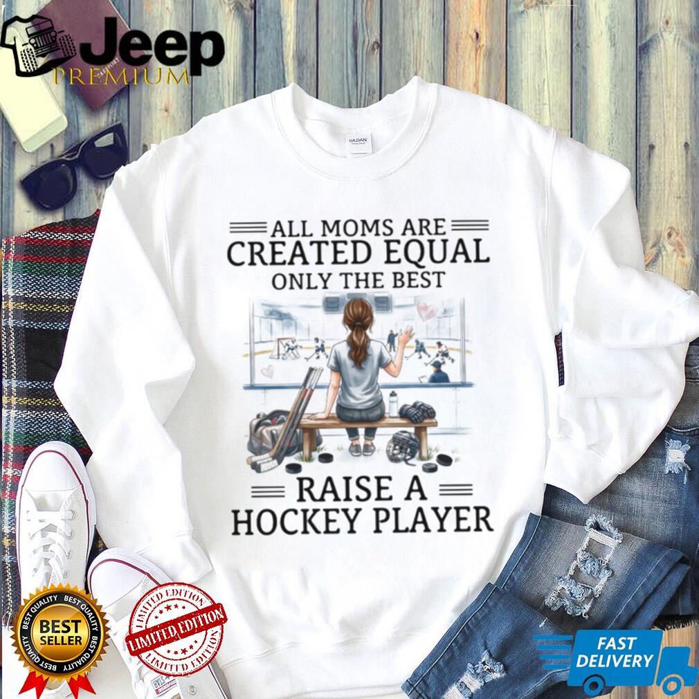 Only The Best Moms Raise A Hockey Player T Shirt, Ice Hockey Mom Shirt