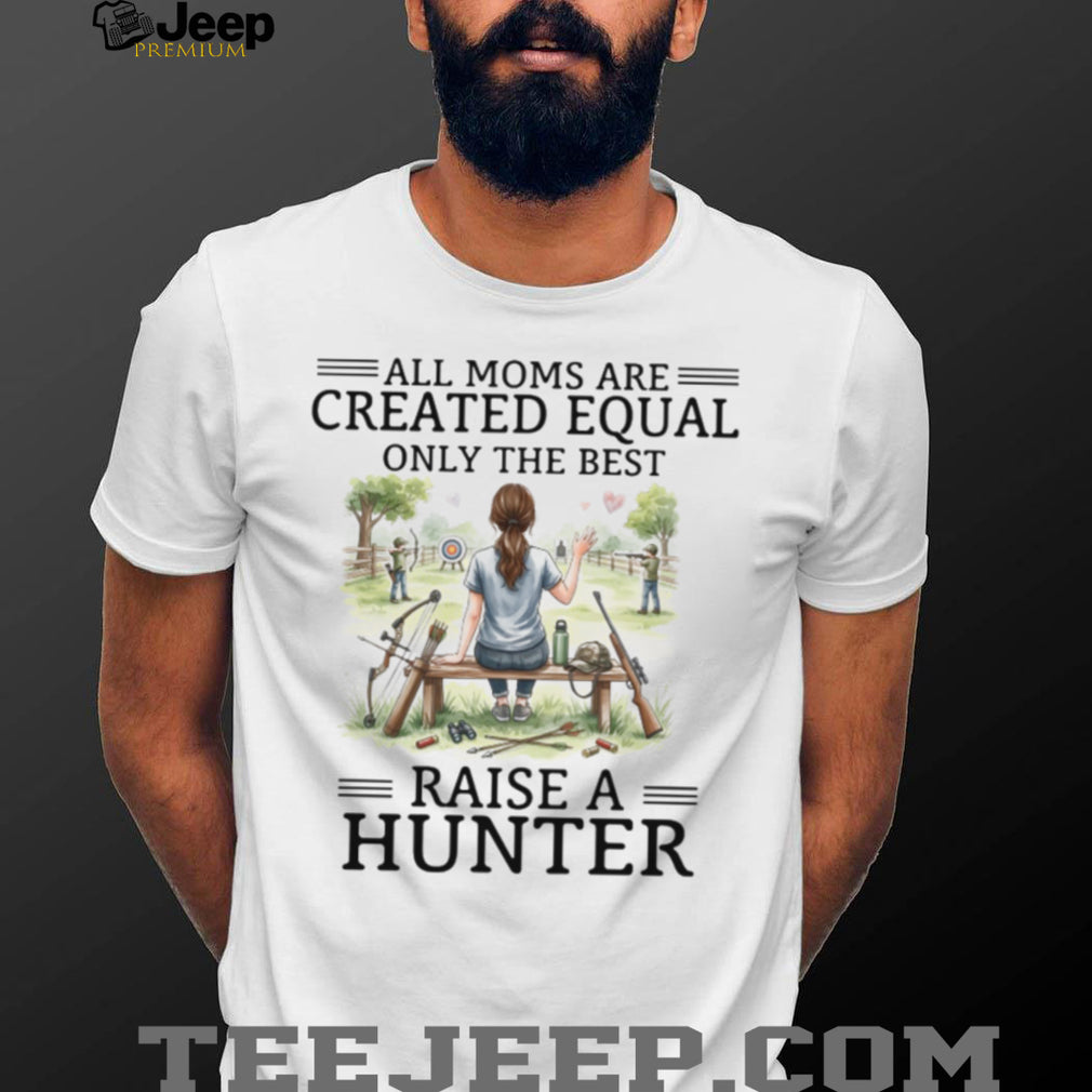 Only The Best Moms Raise A Hunter Archery and Rifle Mom T Shirt