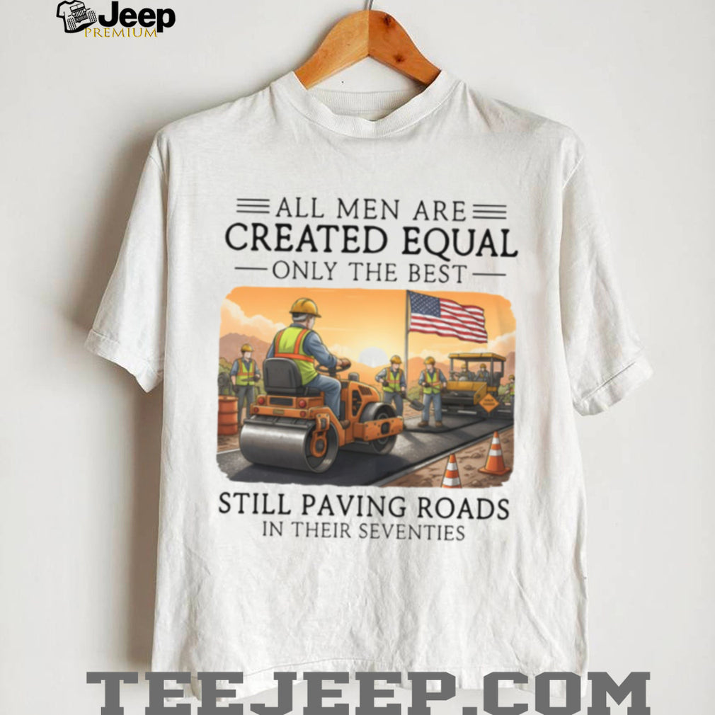 Only The Best Paving Roads In Their Seventies Construction T Shirt