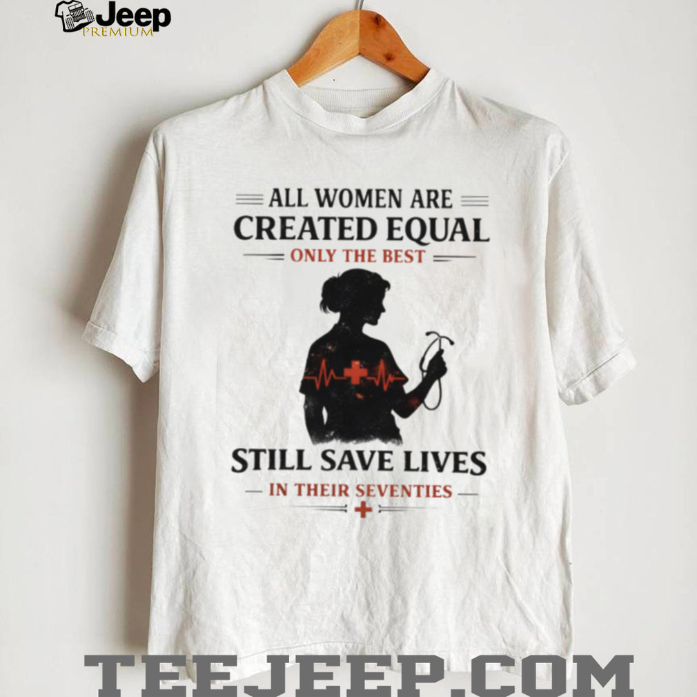 Only The Best Women Still Save Lives In Their Seventies Nurse Silhouette T Shirt