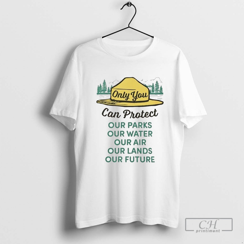 Only You Can Protect Our Park Our Water Our Air Our Lands Our Future