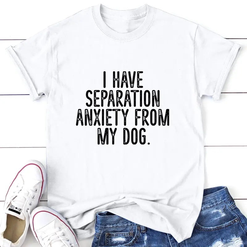I Have Separation Anxiety From My Dog Apparel, Printed In The USA, Tee / Tank / V Neck Gray / White / Blue / Hot Pink /...