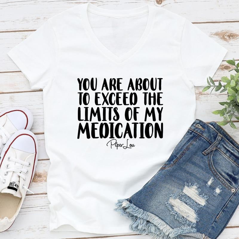You Are About To Exceed The Limits Of My Medication Apparel, Proudly Printed In The USA, Tee / Tank / V Neck Gray / White / Blue / Hot Pink / Orange, #sassy #cute #blackprintstyle{n002}2