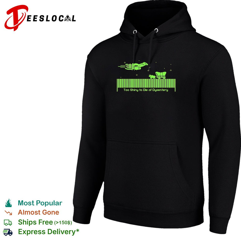 Oregon Trail too shiny to die of dysentery pixel shirt