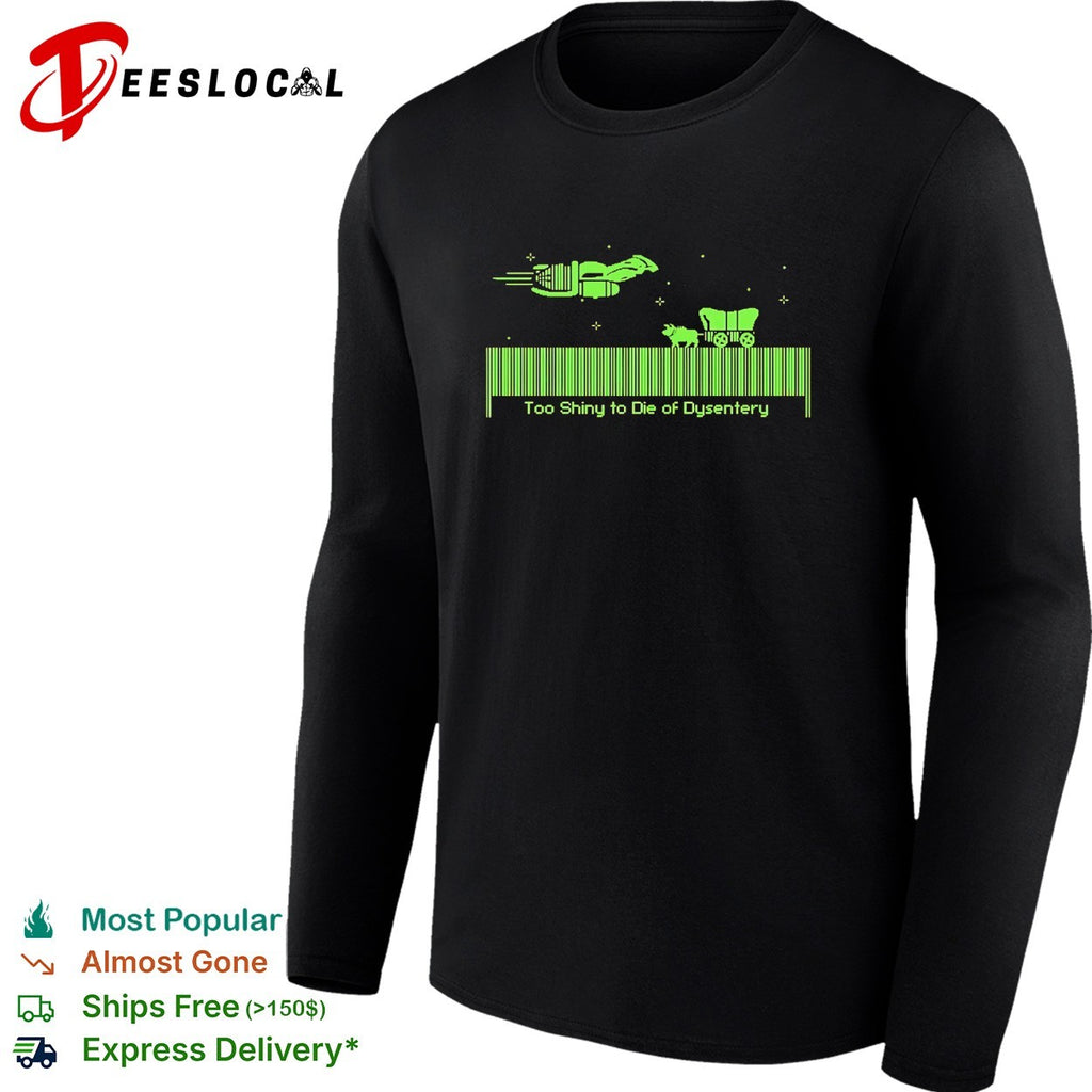 Oregon Trail too shiny to die of dysentery pixel shirt
