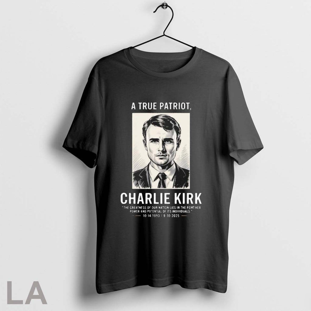 Original A True Patriot Charlie Kirk The Greatness Of Our Nation Lies In The Pont