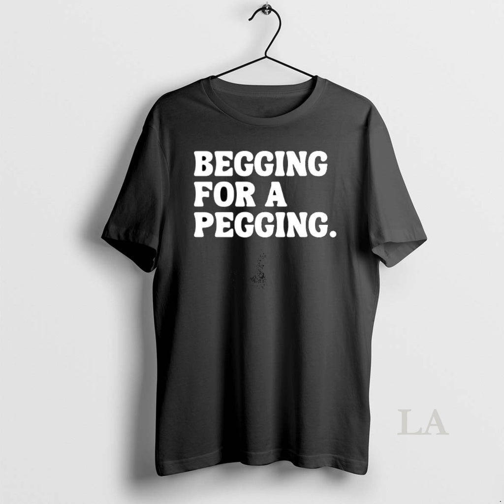 Original Begging For A Pegging Funny Letter