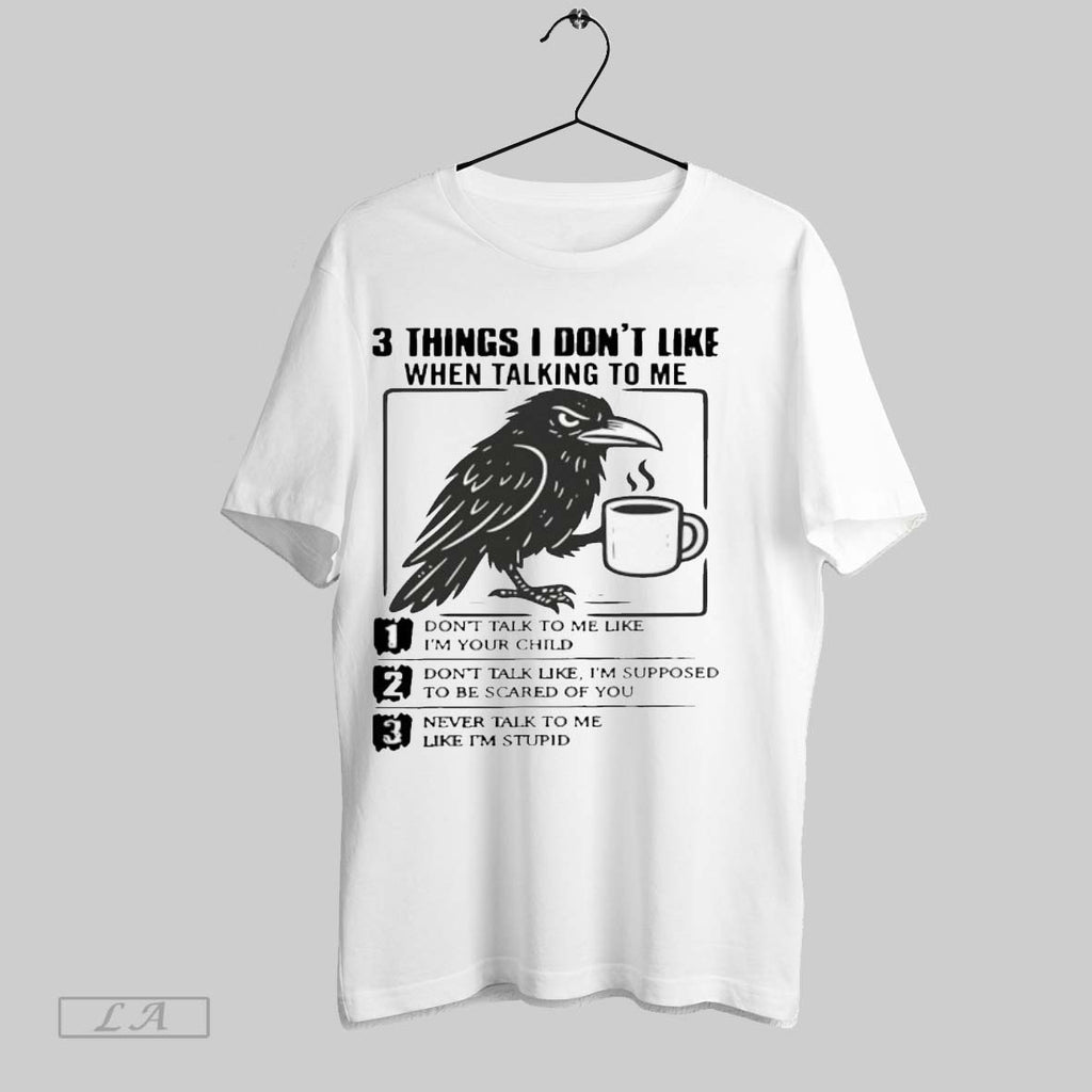 Original Bird Drink Coffee 3 Things I Dont Like When Talking To Me Dont Talk