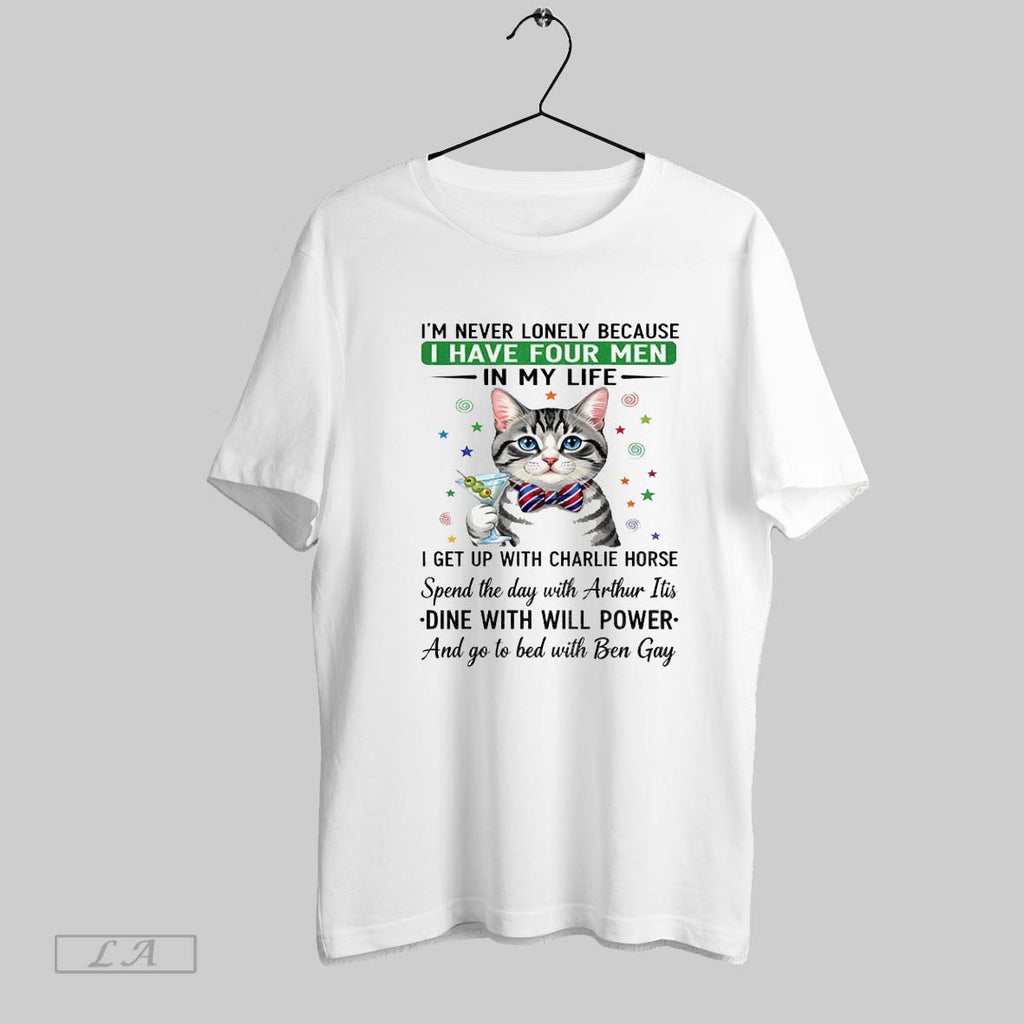 Original Cat Im Never Lonely Because I Have Four Men In My Life I Get