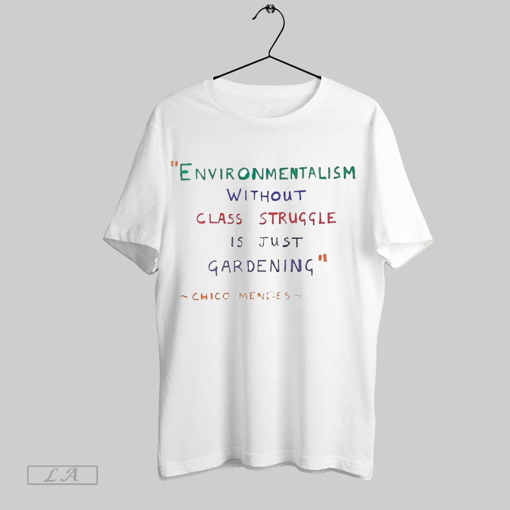 Original Chico Mendes Environmentalism Without Class Struggle Is Just Gardening