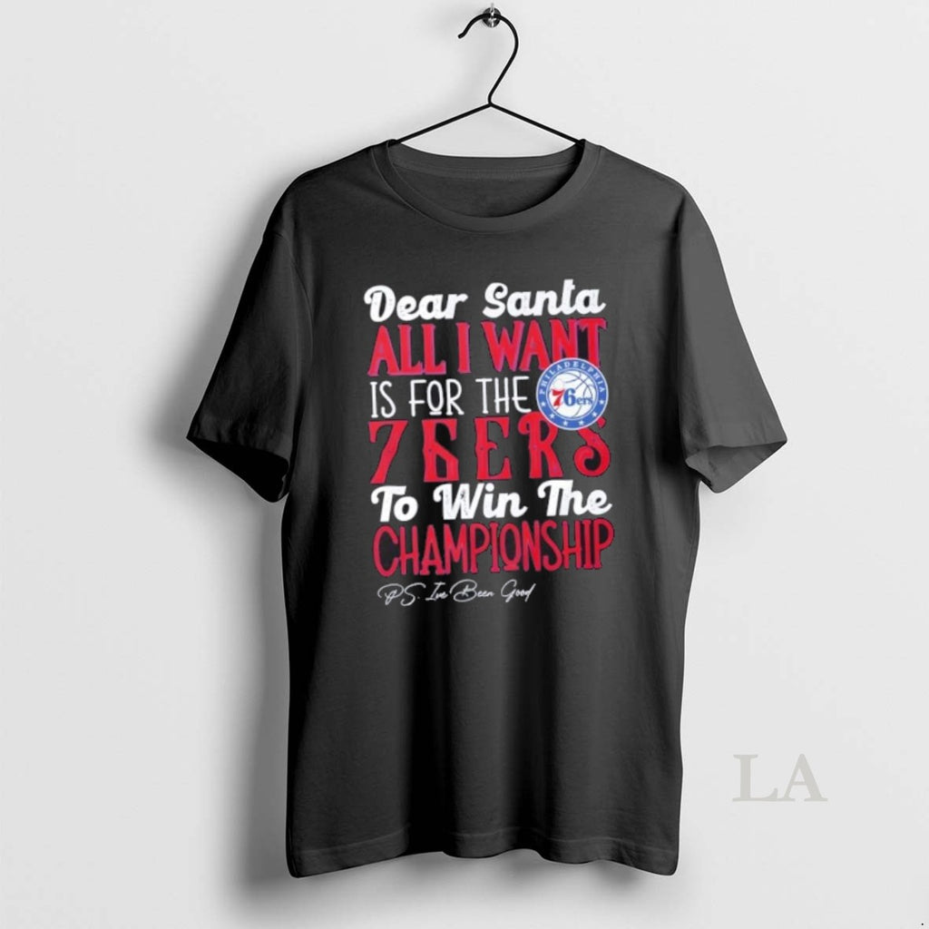 Original Dear Santa All I Want Is For The Philadelphia 76ers To Win The Championship