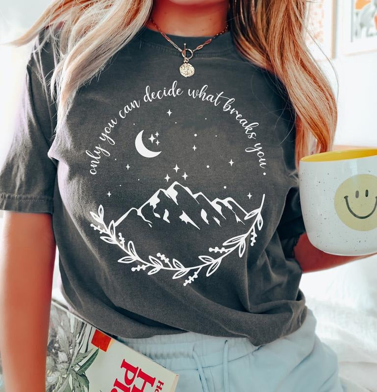 Original Design - Only You Can Decide What Breaks You, Acotar Velaris tshirt, the city of starlight tshirt, Velaris tshirt