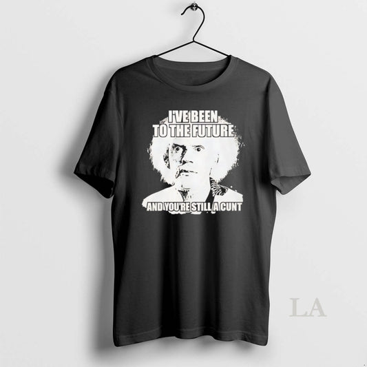 Original Doc Brown Ive Been To The Future And Youre Still A Cunt T-Shirts, Hoodie, Sweatshirt | WearSparks.com