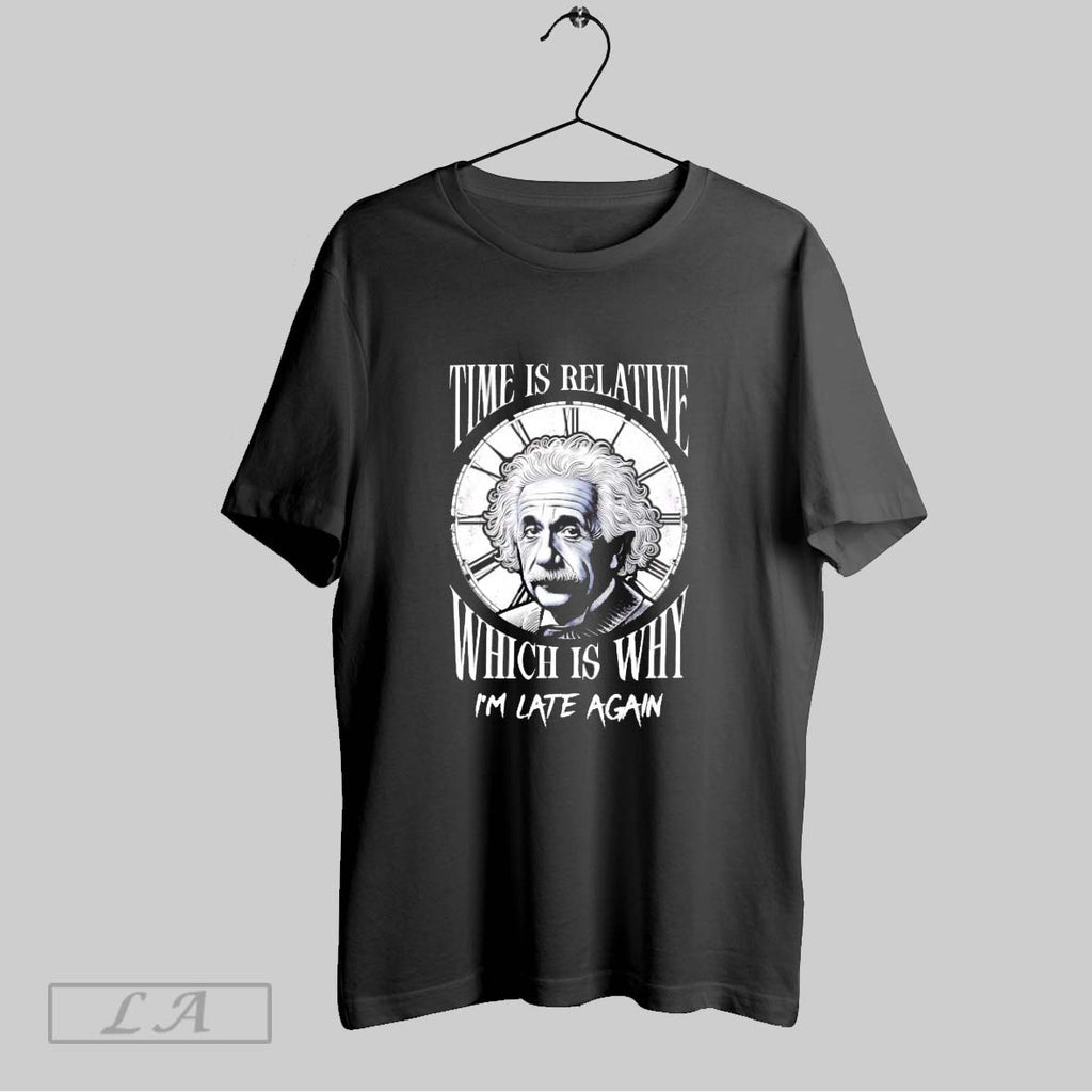 Original Einstein Time Is Relative Which Is Why Im Late Again