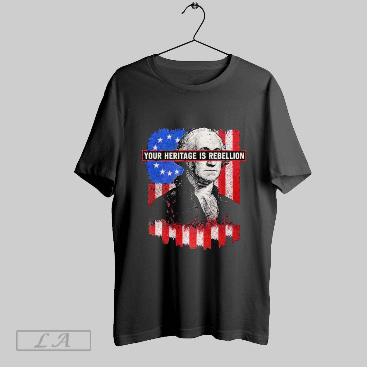 Original George Washington Your Heritage Is Rebellion