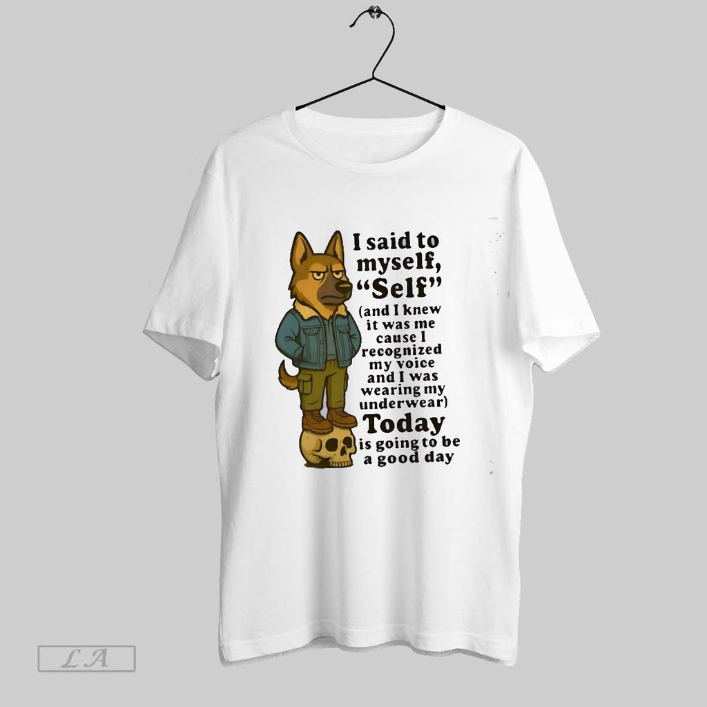 Original German Shepherd I Said To Myself Self And I Knew It Was Me