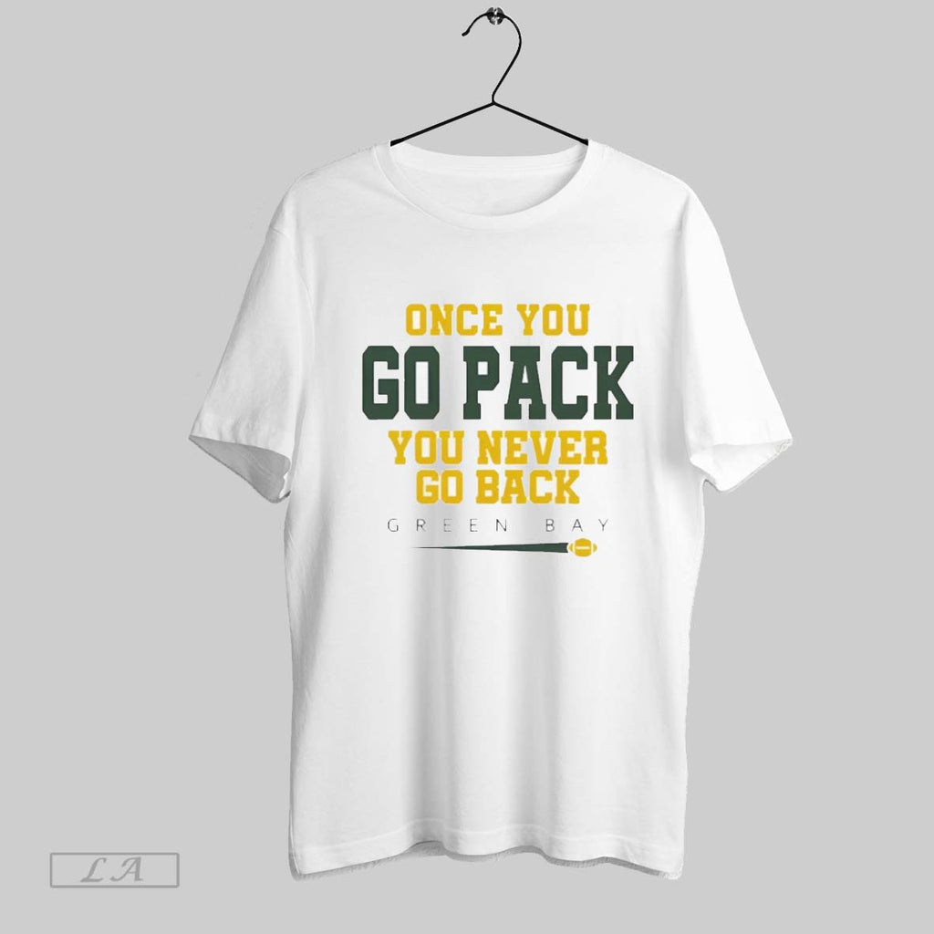 Original Green Bay Packer Once You Go Pack You Never Go Back Football