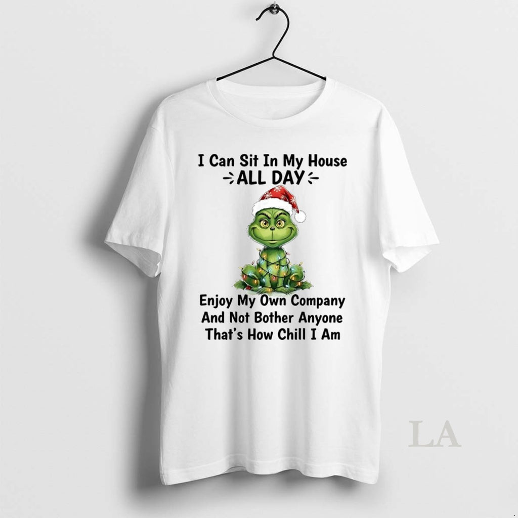 Original Grinch I Can Sit In My House All Day Thats How Chill I Am