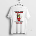 Original Grinch I Dont Date Anymore I Just Foster Men Until They Find Their Forever