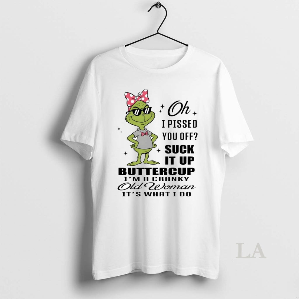 Original Grinch I Pissed You Off Suck It Up Buttercup Cranky Old Woman