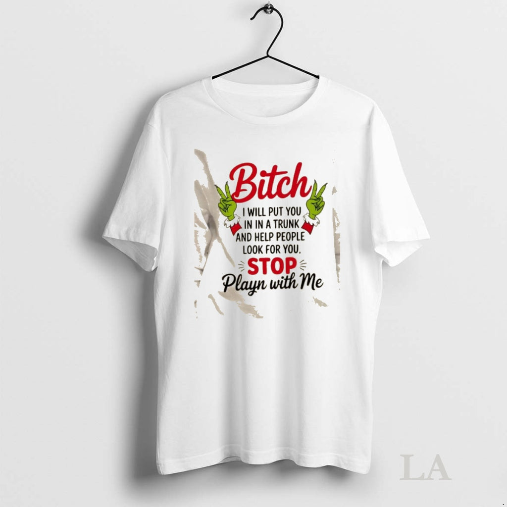 Original Grinch Hands Bitch I Will Put You In In A Trunk And Help People