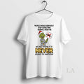 Original Grinch We All Know Its Never Going To Happen Circle