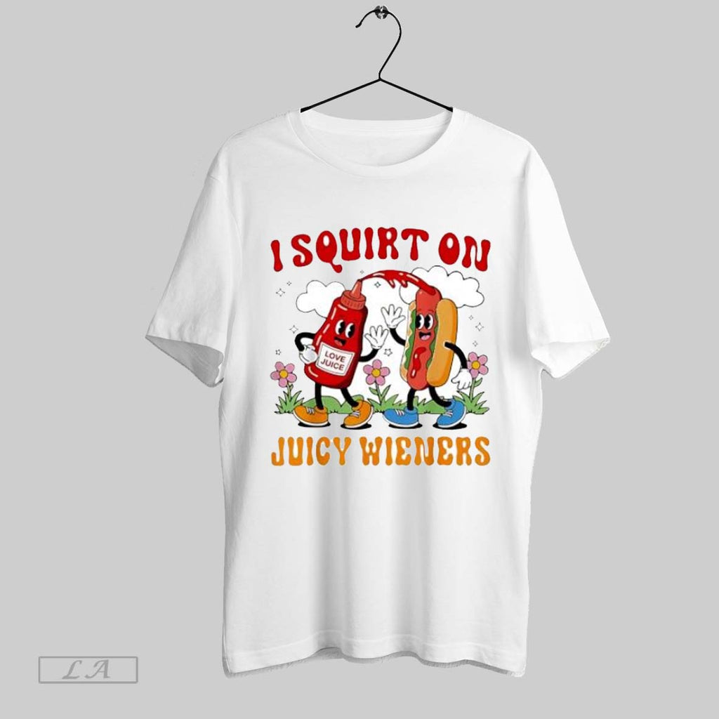Original I Squirt On Juicy Wieners Funny Ketchup Hot Dog Wiener