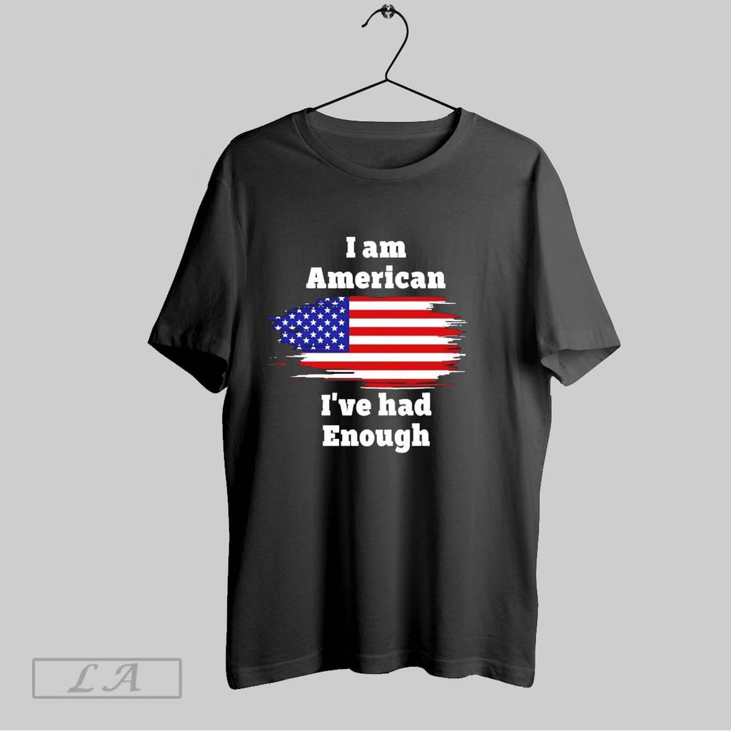 Original I Am American Ive Had Enough Usa Flag
