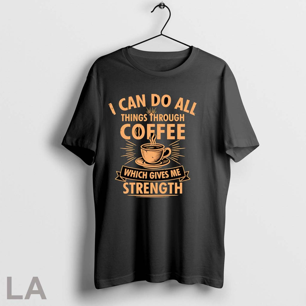 Original I Can Do All Things Through Coffee Which Gives Me Strength