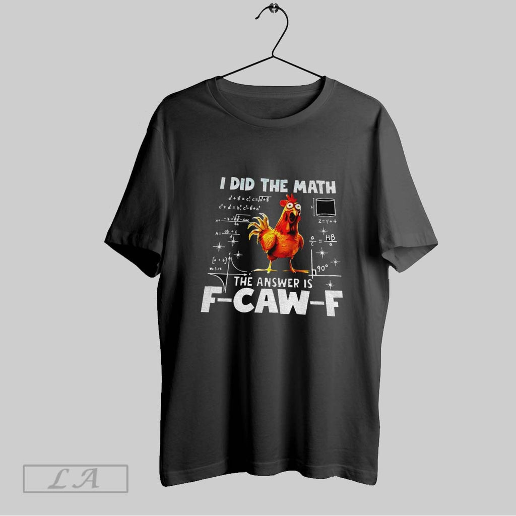 Original I Did The Math The Answer Is F Caw F Funny Viral Chicken
