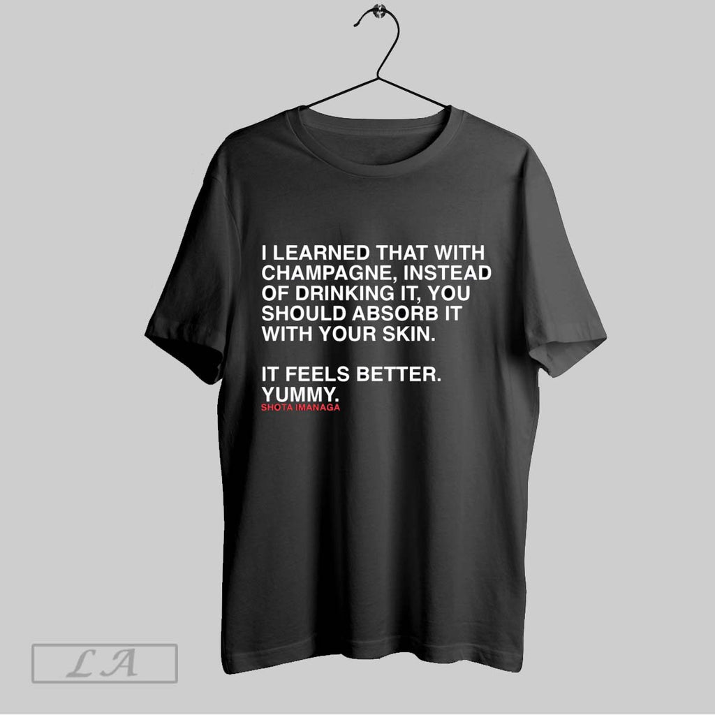 Original I Learned That With Champagne Instead Of Drinking It You Should Absorb It With