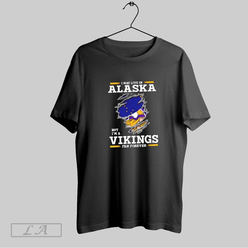 Original I May Live In Alaska But Im A Minnesota Vikings Fan Forever