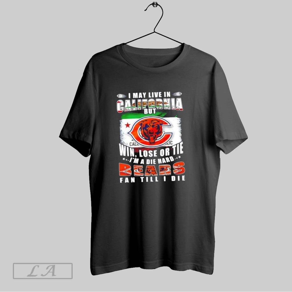 Original I May Live In California But Win Lose Or Tie Im A Die Hard